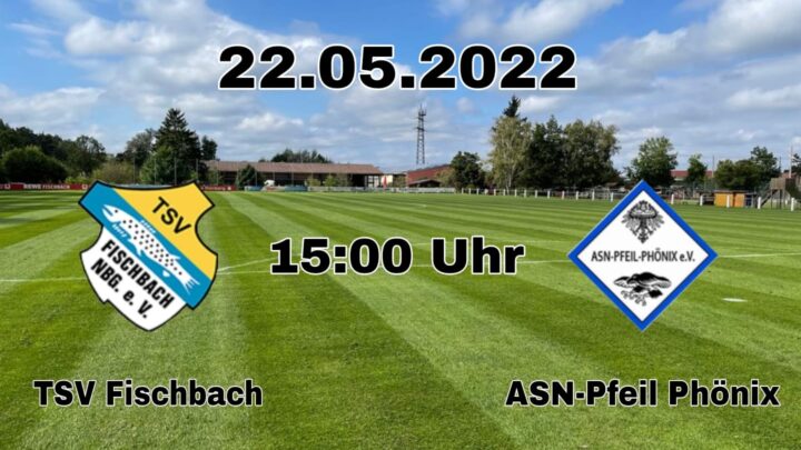 TSV Fischbach – ASV Nürnberg Pfeil Phönix e.V. (Sonntag, 22.05.2022 um 15 Uhr)